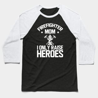 firefighter Mom I only raise heroes w Baseball T-Shirt